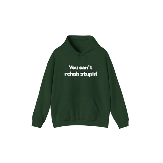 You can't rehab stupid Hoodie