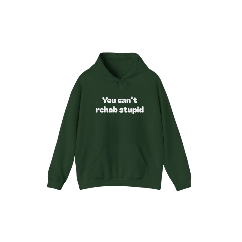You can't rehab stupid Hoodie