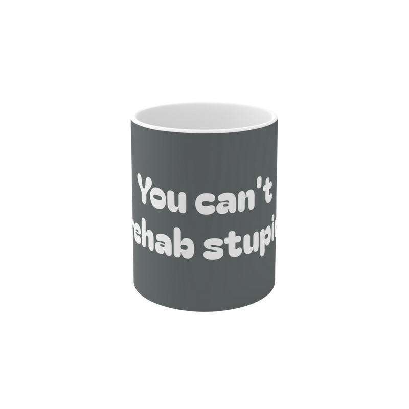 You can't rehab stupid Coffee Mug 330ml